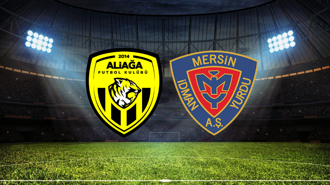 Aliağa FK – Yeni Mersin İdman Yurdu Maçı Ne Zaman? Saat Kaçta? Hangi Kanalda?