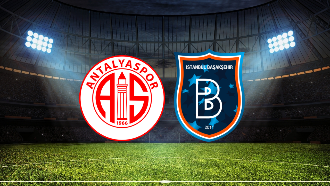 Antalyaspor – Başakşehir Maçı Ne Zaman? Saat Kaçta? Hangi Kanalda?