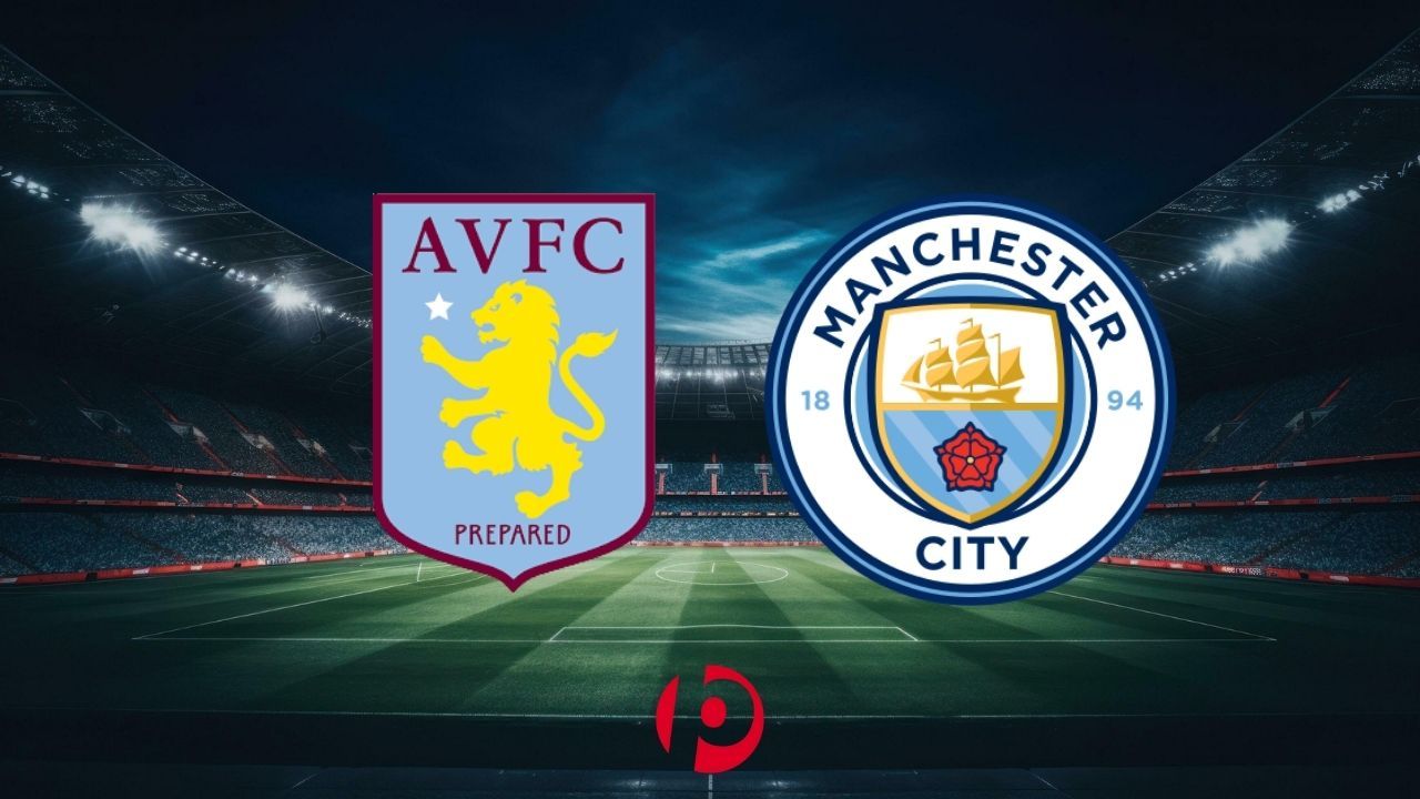 Aston Villa - Manchester City Maçı Ne Zaman, Saat Kaçta ve Hangi Kanalda?