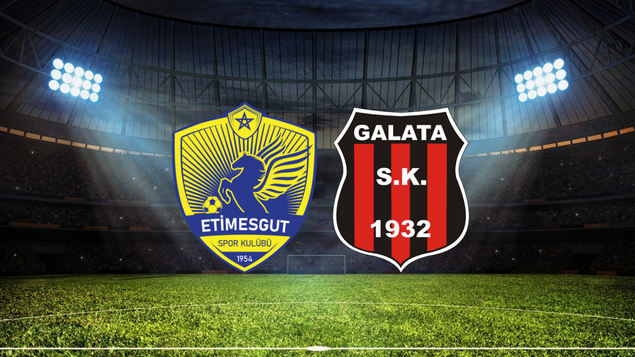Etimesgutspor – Galata Maçı Ne Zaman? Saat Kaçta? Hangi Kanalda?