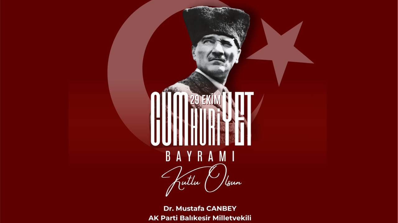 AK Parti Balıkesir Milletvekili Mustafa Canbey'in Cumhuriyet Bayramı mesajı