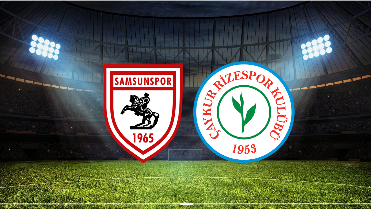 Samsunspor – Çaykur Rizespor Maçı Ne Zaman? Saat Kaçta? Hangi Kanalda?