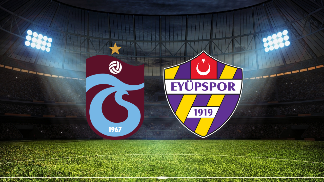 Trabzonspor - Eyüpspor Maçının İlk 11’leri Belli Oldu!