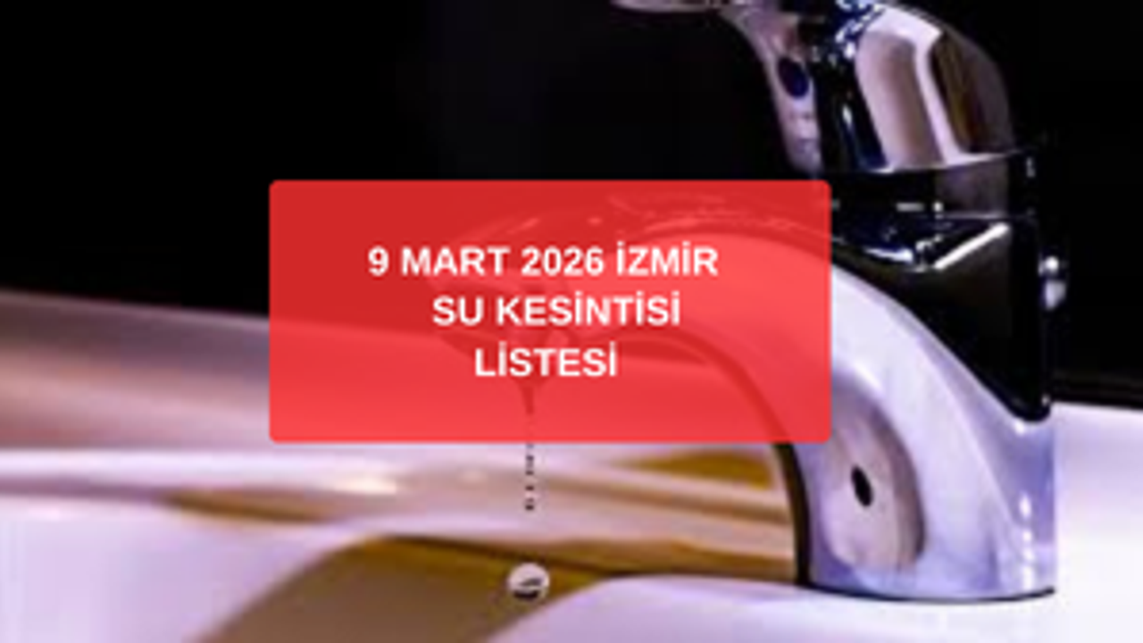 İzmir Su Kesintisi Güncel Liste: 9 Mart 50 Saatlik Kesinti Şoku!