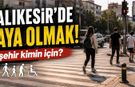 Balıkesir’de Yaya Olmak: Şehir Kimin İçin?