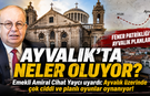 Cihat Yaycı'dan Ayvalık uyarısı! Fener Rum Patrikhanesi'nin Ayvalık planları...