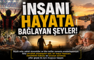 İnsanı hayata bağlayan şeyler