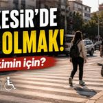 Balıkesir’de Yaya Olmak: Şehir Kimin İçin?