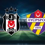 Beşiktaş Sezonu Açıyor! Beşiktaş - Eyüpspor Maçı Ne Zaman, Saat Kaçta, Hangi Kanalda?