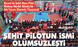 Karesi’de Şehit Hava Pilot Binbaşı Necdet Gümüş’ün Adı Yaşam Alanında Yaşayacak