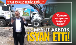 Mesut Akbıyık isyan etti: Tam 13 kez temizledik, yine aynı manzara!