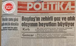 27 Temmuz 1989 Perşembe: Bagfaş’ın zehirli gaz ve atık olayının boyutları büyüyor