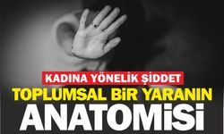 Kadına yönelik şiddet! Toplumsal bir yaranın anotomisi