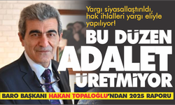 Topaloğlu: Adalet Arayışı 2025’te de Sürdü, 2026 Daha Zor Olacak