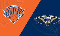 New York Knicks - New Orleans Pelicans Maçı Ne Zaman, Saat Kaçta, Hangi Kanalda?