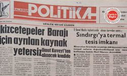 2 Haziran 1990 Cumartesi: İkizcetepeler Barajına ayrılan kaynak yetersiz