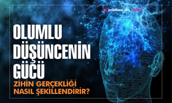 Olumlu düşüncenin gücü... Zihin gerçekliği nasıl şekillendirir?