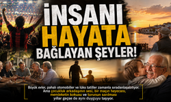 İnsanı hayata bağlayan şeyler