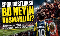 SPOR DOSTLUKSA, BU NEYİN DÜŞMANLIĞI?