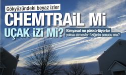 GÖKYÜZÜNDEKİ BEYAZ İZLER: CHEMTRAIL Mİ, UÇAK İZİ Mİ?