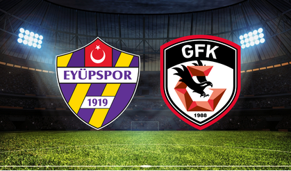 Eyüpspor - Gaziantep FK Maçının İlk 11'leri Belli Oldu!
