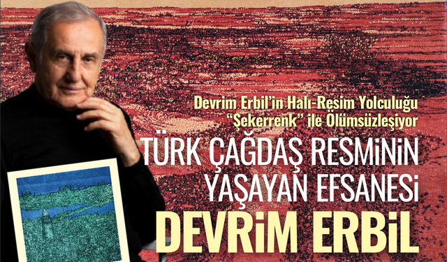 Devrim Erbil’in Halı-Resim Yolculuğu “Şekerrenk” ile Ölümsüzleşiyor