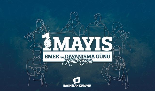 Basın İlan Kurumu’ndan 1 Mayıs Mesajı: “Hakikatin İzini Süren Tüm Emekçilerin Emek ve Dayanışma Günü Kutlu Olsun”