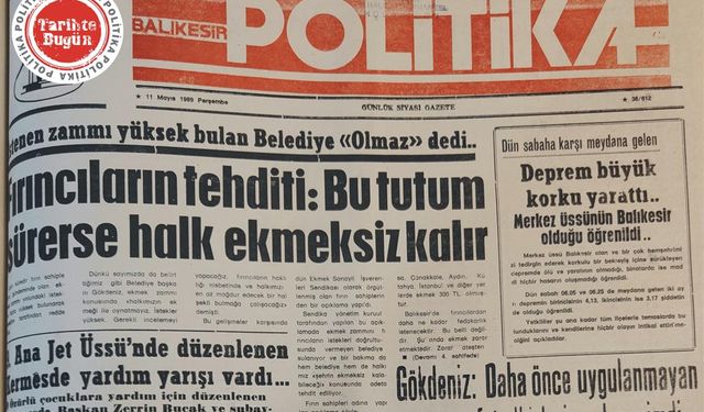11 Mayıs 1989 Perşembe: Fırıncılardan tehdit “Halk ekmeksiz kalır”