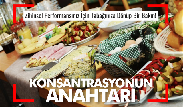 Konsantrasyonun Anahtarı Mutfakta mı Saklı?