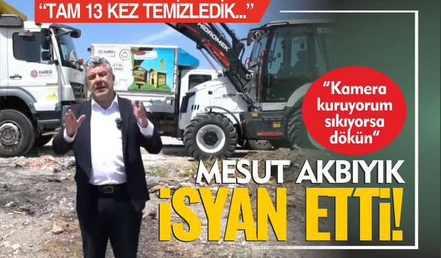 Mesut Akbıyık isyan etti: Tam 13 kez temizledik, yine aynı manzara!