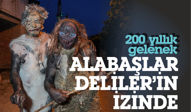 200 Yıllık Alabaş Geleneği: Deliler'in İzinden Gidiyorlar...