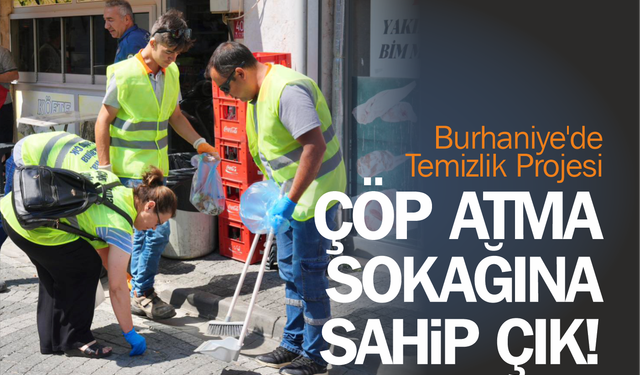 Burhaniye'de Temizlik Projesi: Çöp Atma, Sokağına Sahip Çık