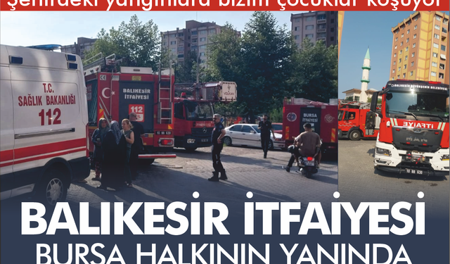 Balıkesir İtfaiyesi Bursa Halkının Yanında