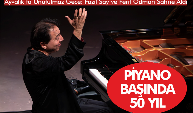 Fazıl Say, Ayvalık’ta Piyano Başında 50 Yılını Kutladı