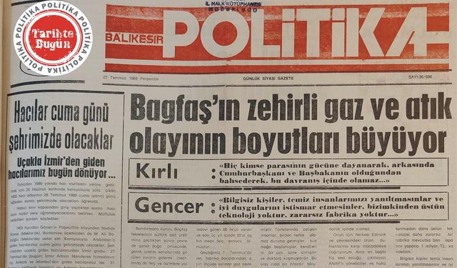 27 Temmuz 1989 Perşembe: Bagfaş’ın zehirli gaz ve atık olayının boyutları büyüyor