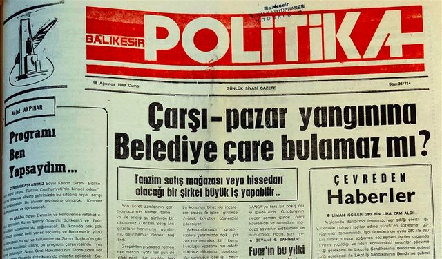 18 Ağustos 1989 Cuma: Çarşı Pazar yangınına belediye çare bulamaz mı?