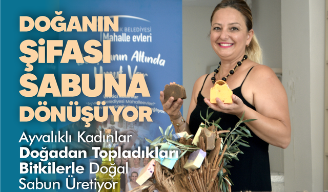 Ayvalıklı Kadınlar Doğadan Topladıkları Bitkilerle Doğal Sabun Üretiyor