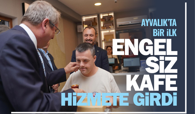 Ayvalık'ta bir ilk: Engelsiz Kafe hizmete girdi