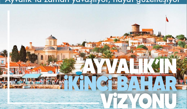 “Ayvalık’ta zaman yavaşlıyor, hayat güzelleşiyor”