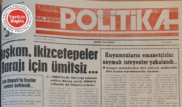 23 Eylül 1989 Cumartesi: Başkan İkizcetepeler Barajı İçin Ümitsiz