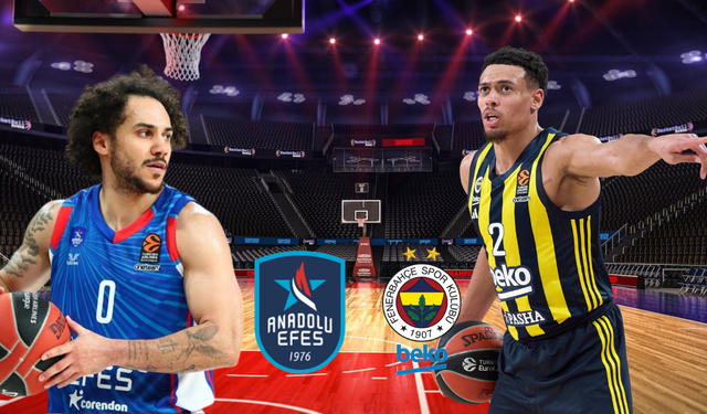 EuroLeague'de Türk Derbisi Heyecanı Dorukta! Anadolu Efes – Fenerbahçe Beko Maçı Ne Zaman? Saat Kaçta? Hangi Kanalda?