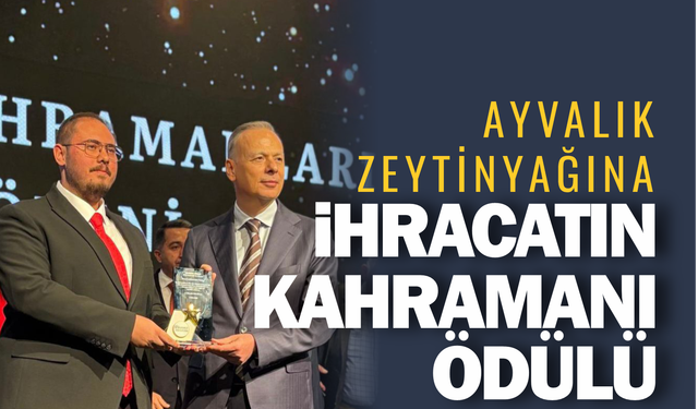 Ayvalık Zeytinyağına İhracatın Kahramanı Ödülü