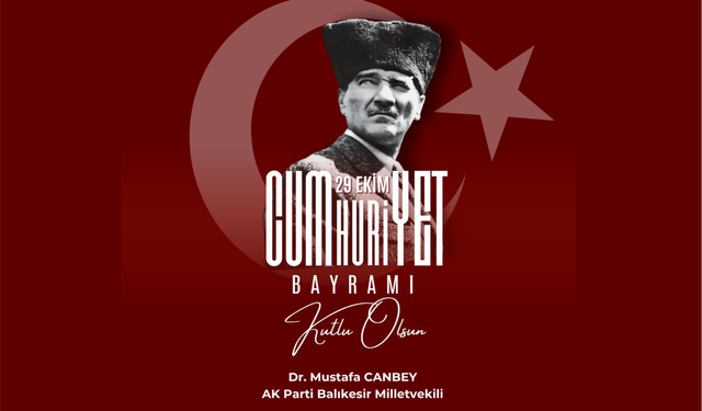 AK Parti Balıkesir Milletvekili Mustafa Canbey'in Cumhuriyet Bayramı mesajı