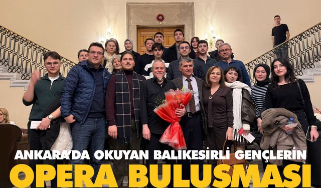 Balıkesirli gençler Ankara Operası'nda moral buldu