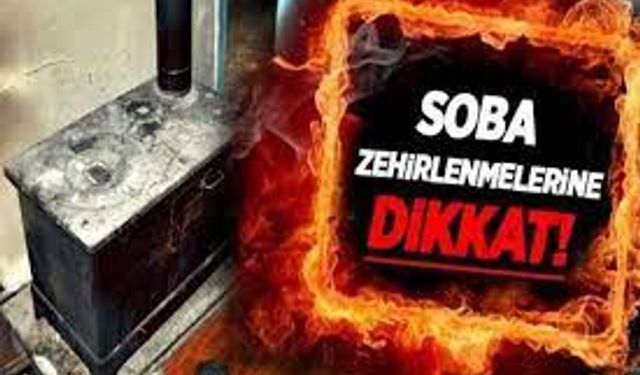 Kış kapıyı çaldı, soba zehirlenmeleri başladı