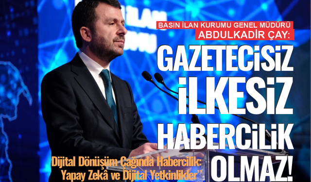 BİK Genel Müdürü Çay: “Gazetecisiz, İlkesiz Habercilik Olmaz”