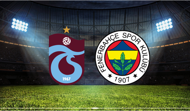 Trabzonspor - Fenerbahçe Derbisi Ne Zaman, Saat Kaçta, Hangi Kanalda? Muhtemel İlk 11'ler: Dev Maçın Yayın Bilgileri!