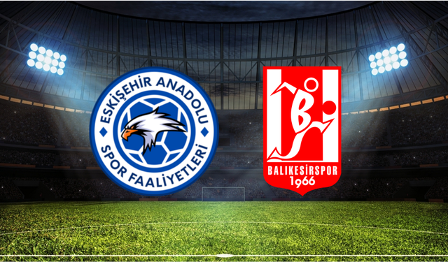 Eskişehir Anadoluspor - Balıkesirspor Maçı Ne Zaman? Saat Kaçta? Hangi Kanalda?