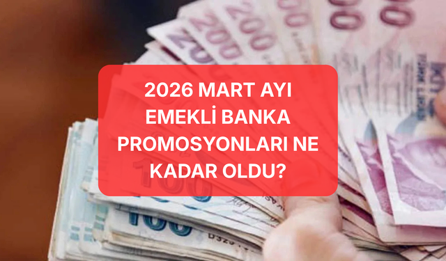 Emekliye Mart Ayı Müjdesi: Promosyonlar Ne Kadar Oldu? Bankaların En Yüksek Ödeme Listesi: