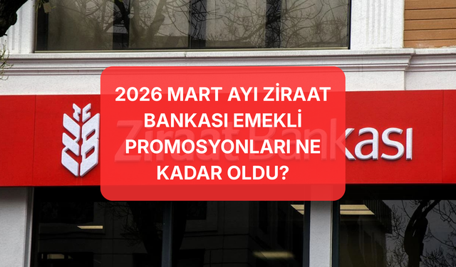 2026 Mart Ayı Ziraat Bankası Emekli Promosyonu Ne Kadar Oldu? İşte Güncel Promosyon Detayları